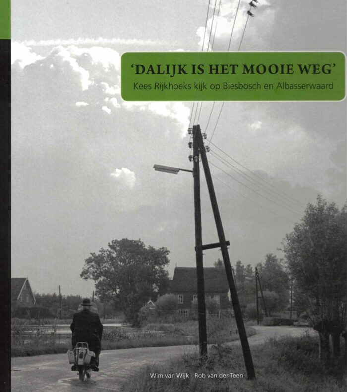 Wijk, Wim van: Dalijk is het mooie weg. Kees Rijkhoeds kijk op de Biesbosch en Alblasserwaard
