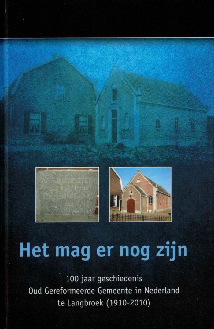 Het mag er nog zijn. 100 jaar geschiedenis Oud Gereformeerde Gemeente in Nederland te Langbroek (1910-2010)