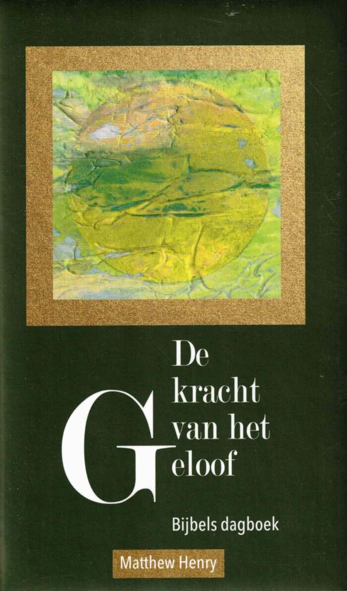 Henry, Matthew: De kracht van het geloof (Bijbels dagboek)