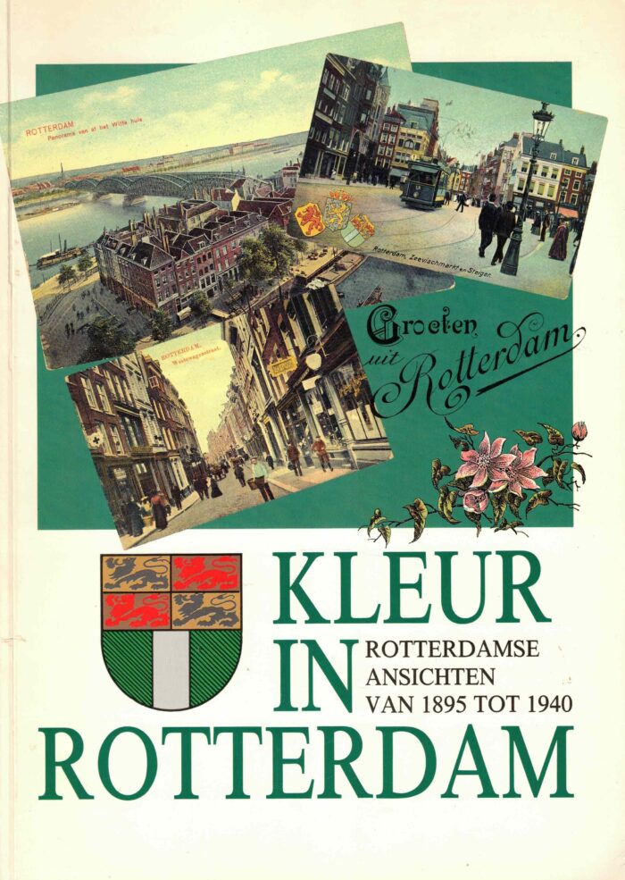 Voet, H.A.: Kleur in Rotterdam. Rotterdamse ansichten van 1895 tot 1940