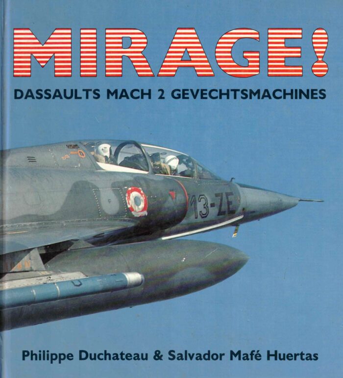 Duchateau, Philippe: Mirage! Dassaults Mach 2 gevechtsmachines