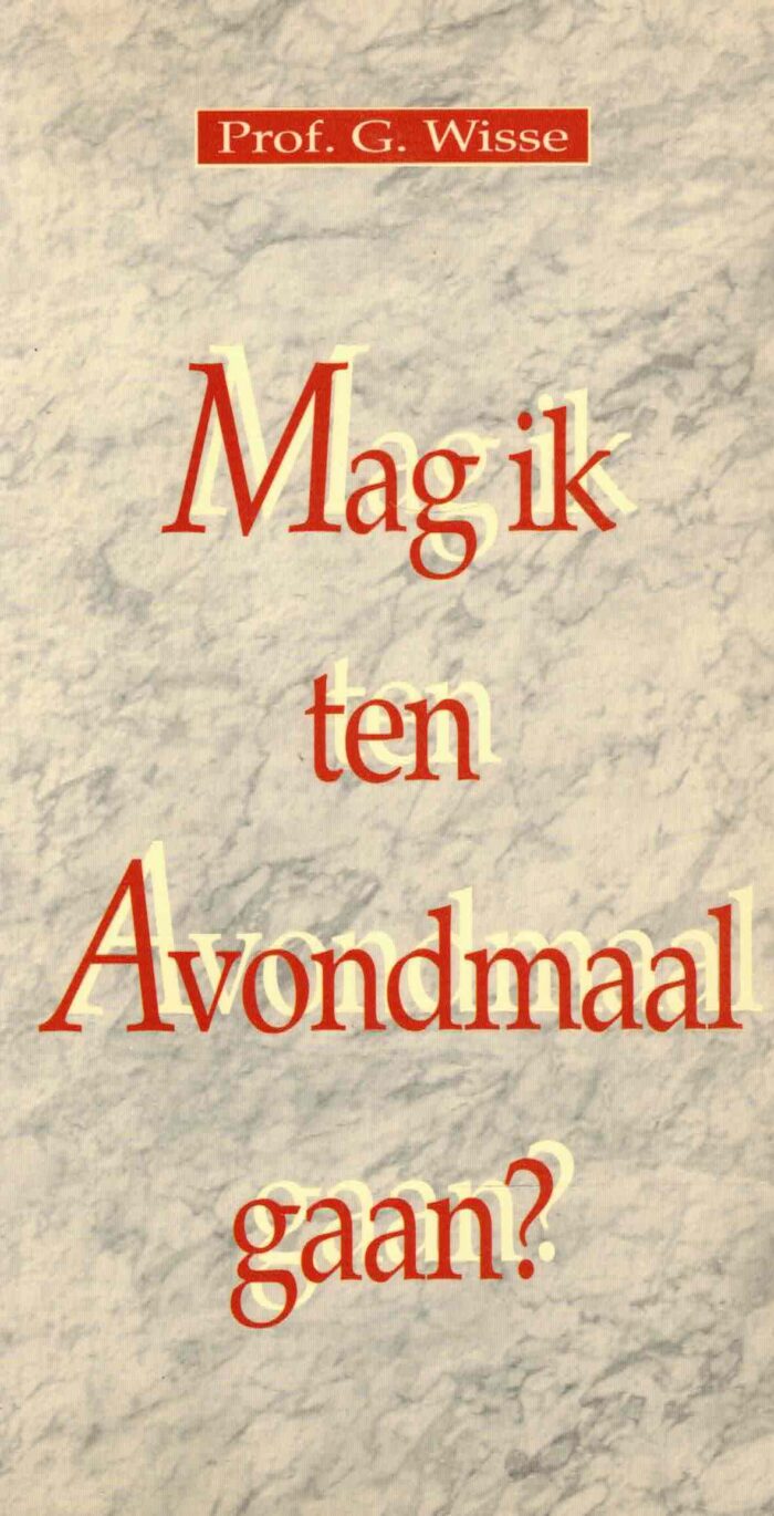 Wisse, prof. G.: Mag ik ten Avondmaal gaan?