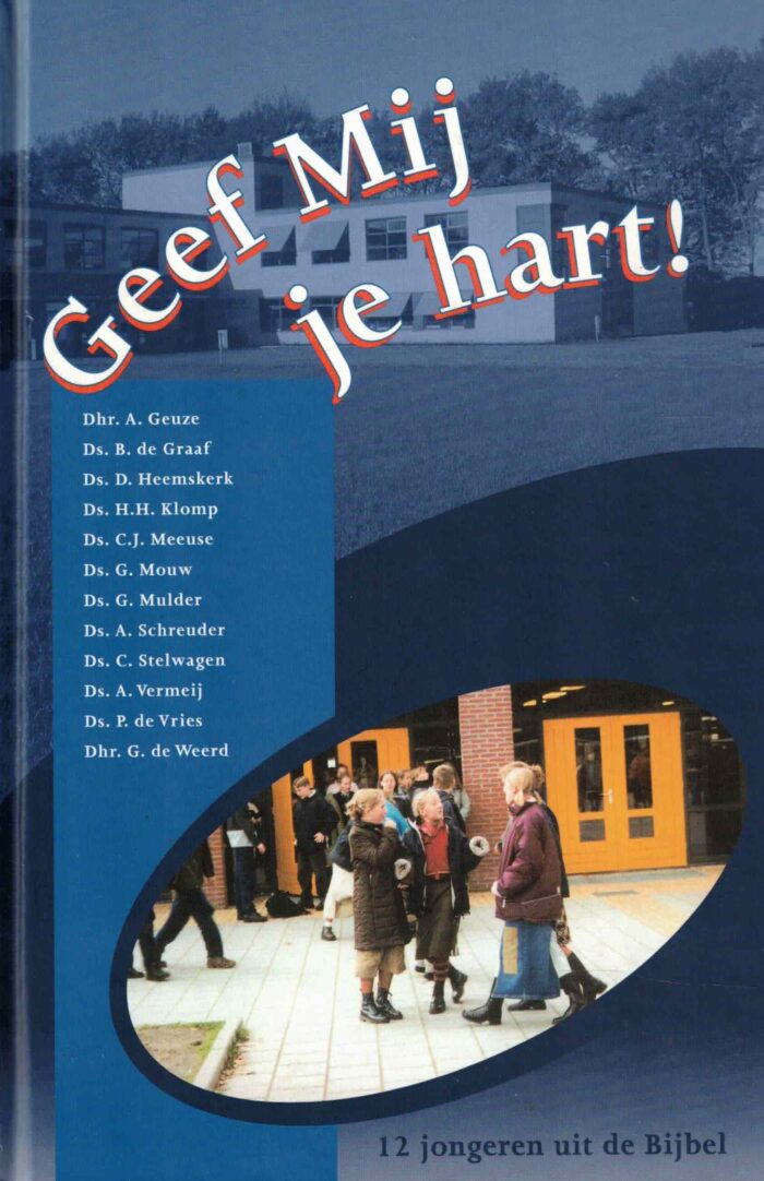 Geuze, dhr. A. e.a.: Geef Mij je hart. 12 jongeren uit de Bijbel