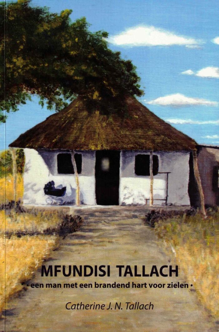 Tallach, Catherine J.N.: Mfundisi Tallach een man met een brandend hart voor zielen