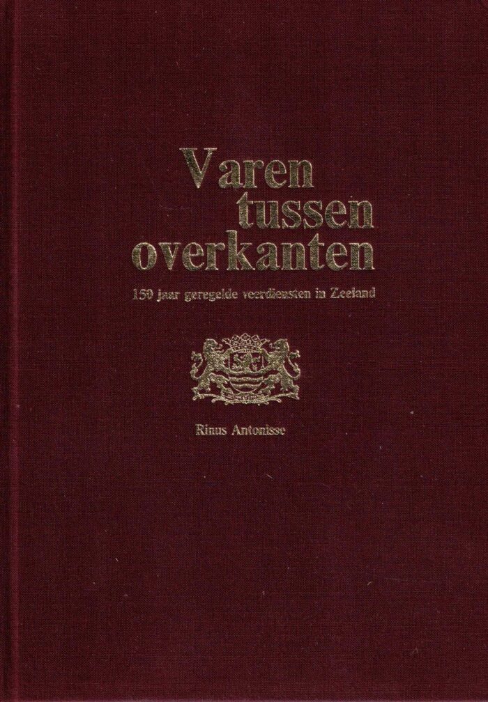 Antonisse, Rinus: Varen tussen overkanten. 150 jaar geregelde veerdiensten in Zeeland