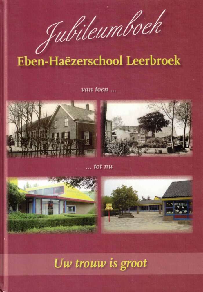 Jubileumboek Eben-Haezerschool Leerbroek. Uw trouw is groot