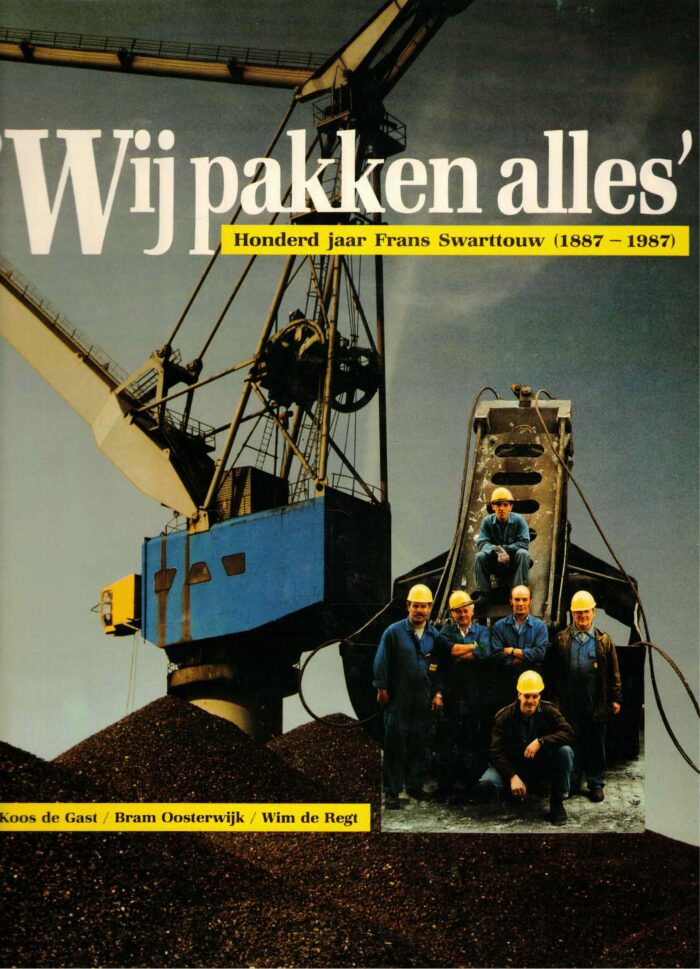 Gast, Koos de: Wij pakken alles. Honderd jaar Frans Swarttouw 1887-1987