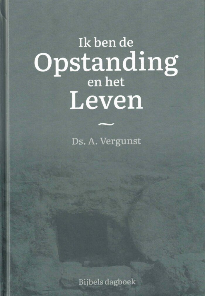 Vergunst, ds. A.: Ik ben de Opstanding en het Leven (Bijbels dagboek)