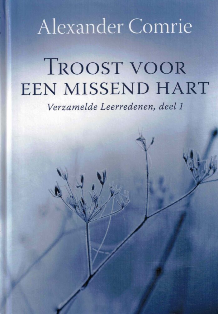 Comrie, Alexander: Troost voor een missend hart. Verzamelde leerredenen deel 1 (nieuw en nu in de aanbieding)