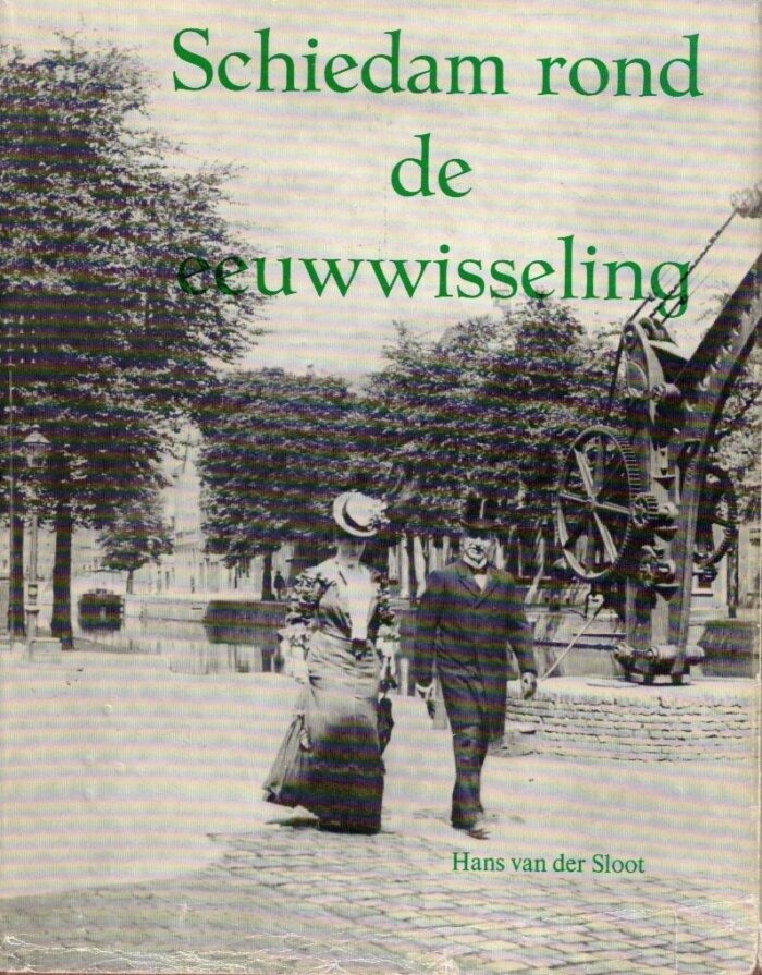 Sloot, Hans van der: Schiedam rond de eeuwwisseling