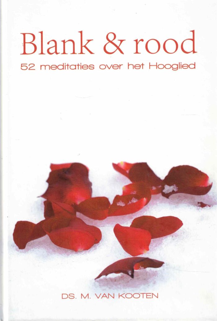 Kooten, ds. M. van: Blank & rood. 52 meditaties over het Hooglied