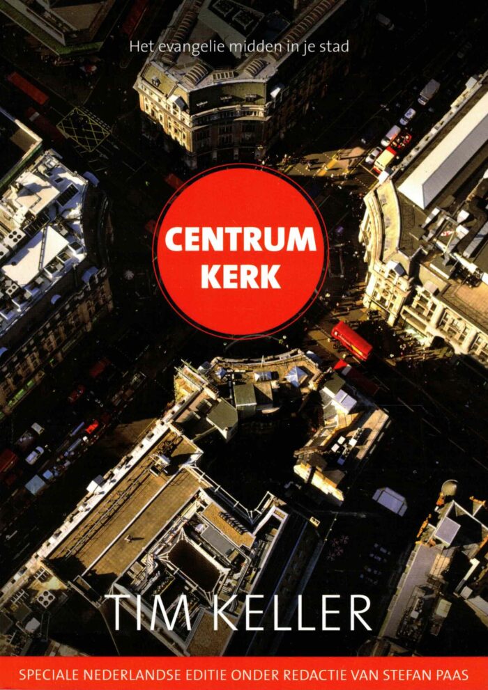 Keller, Tim: Centrum kerk. Het evangelie midden in je stad