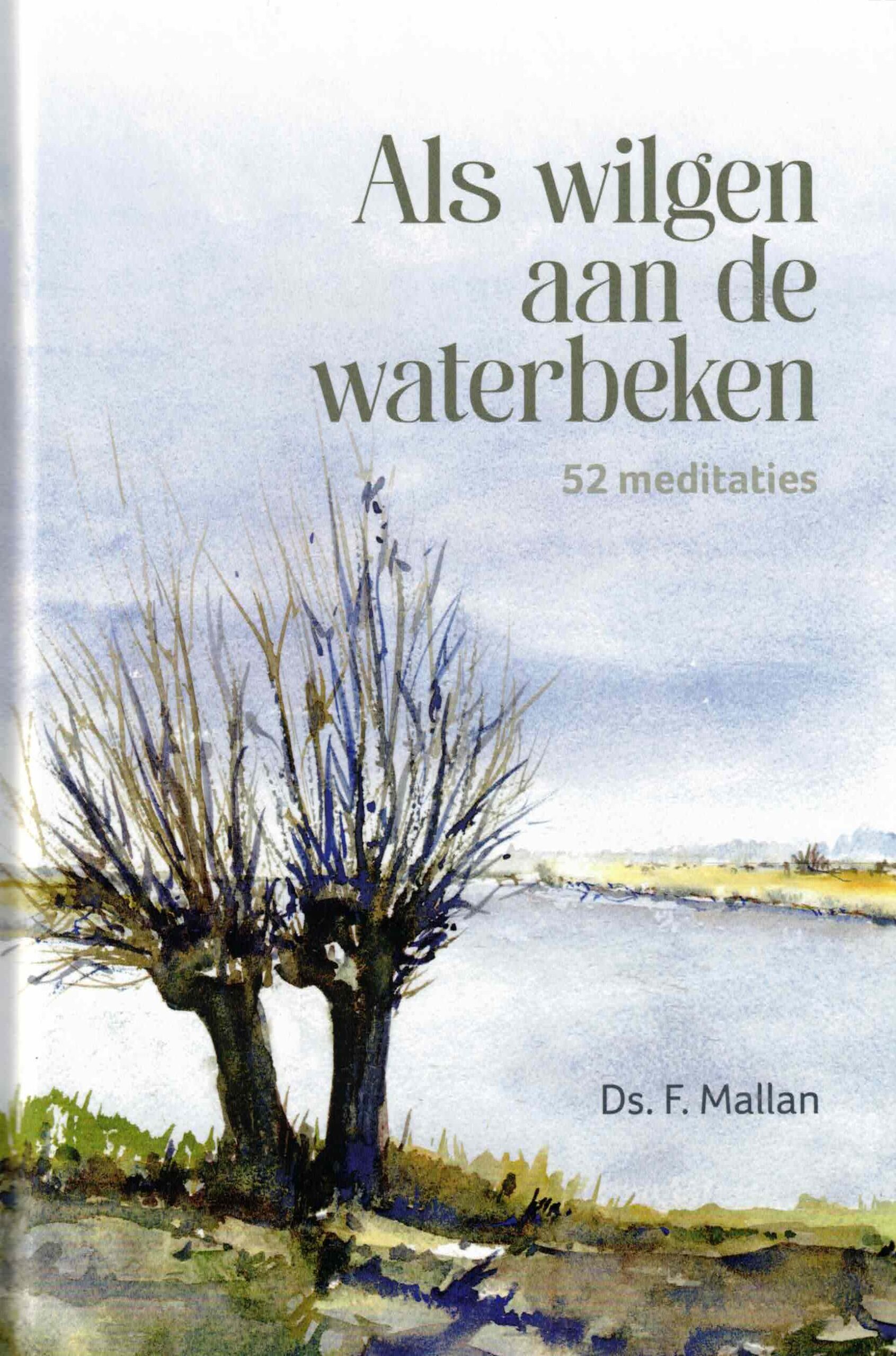 Mallan, ds. F.: Als wilgen aan de waterbeken. 52 meditaties (nieuw)