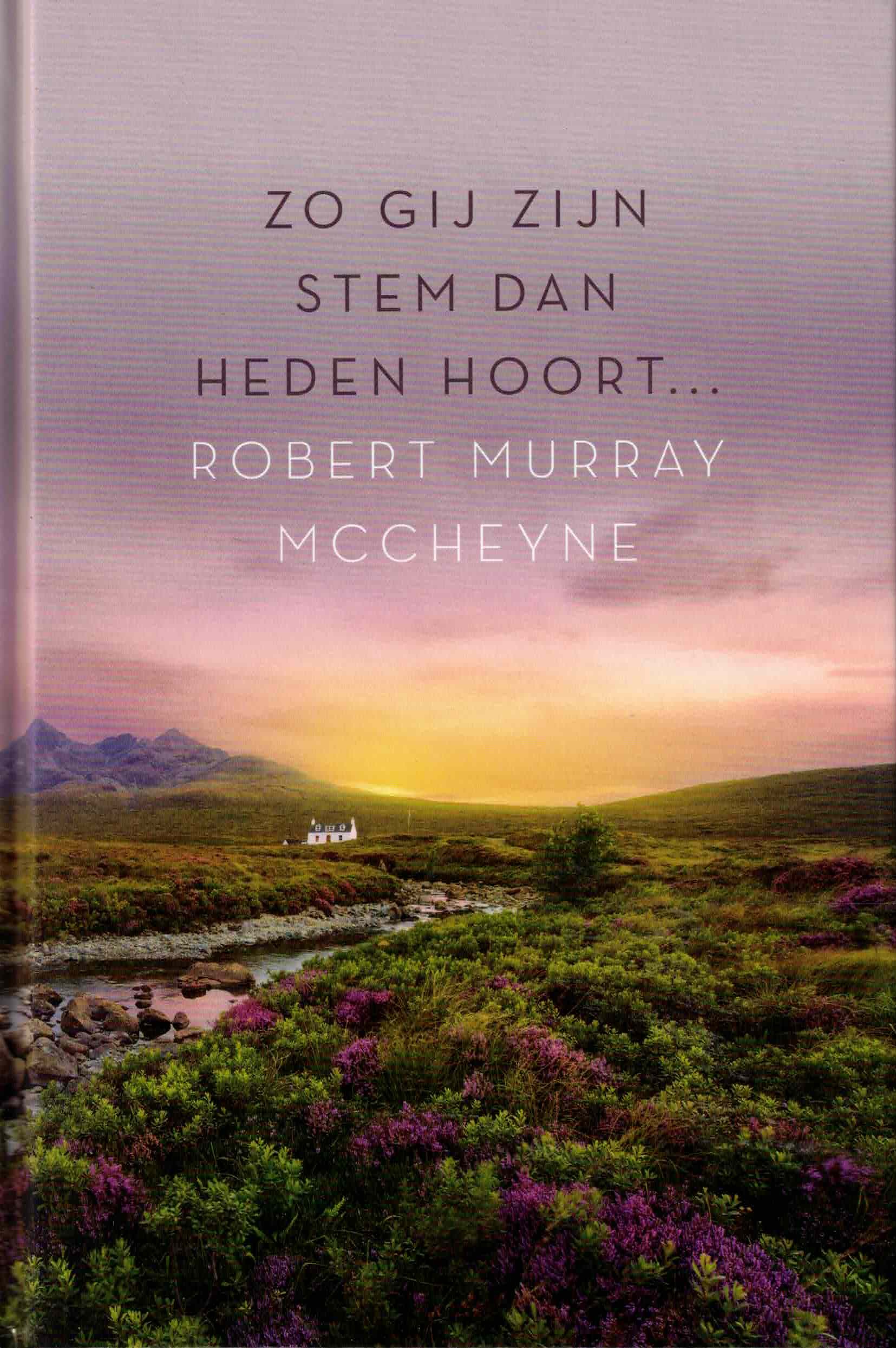 Murray McCheyne, Robert: Zo gij Zijn stem dan heden hoort.... (nieuw)