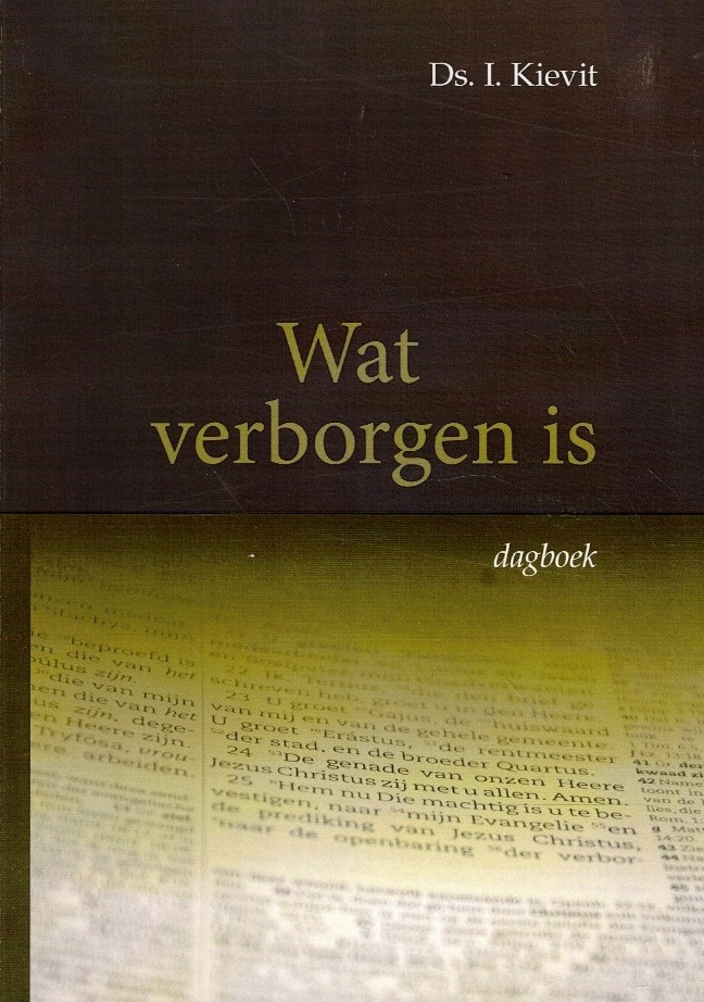 Kievit, ds. I.: Wat verborgen is (Bijbels dagboek)