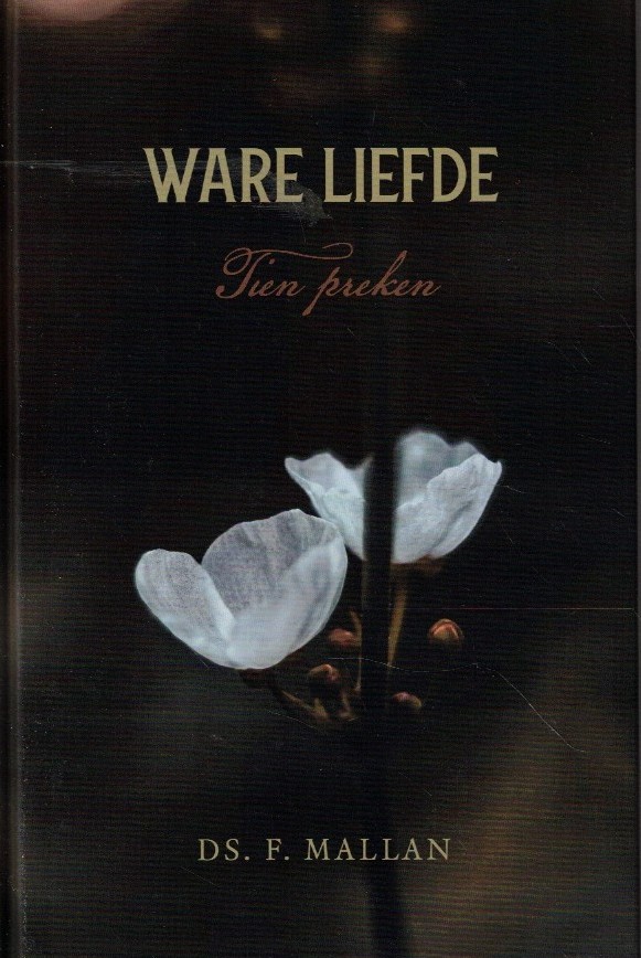 Mallan, ds. F.: Ware liefde. Tien preken (nieuw)
