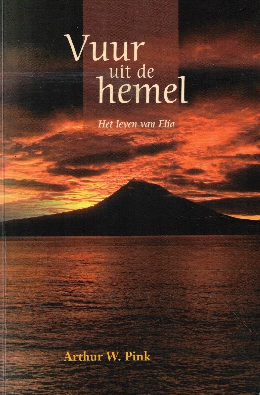 Pink, Arthur W.: Vuur uit de hemel. Het leven van Elia