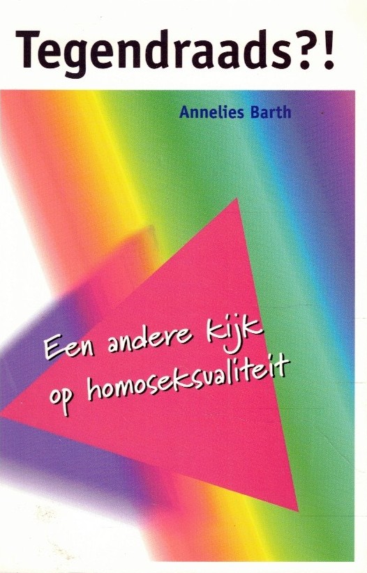Barth, Annelies: Tegendraads?! Een andere kijk op homoseksualiteit
