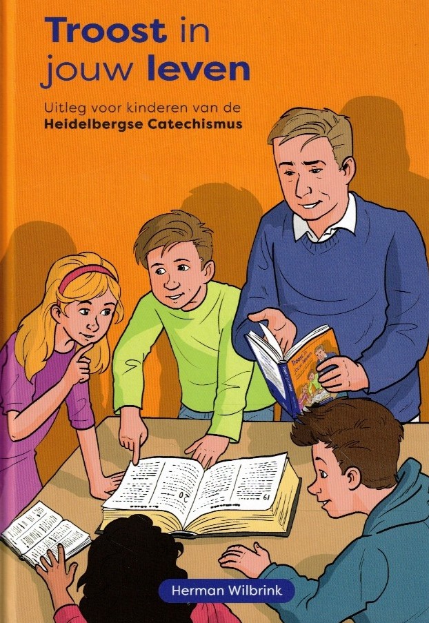 Wilbrink, Herman: Troost in jouw leven. Uitleg voor kinderen van de Heidelbergse Catechismus (nieuw)